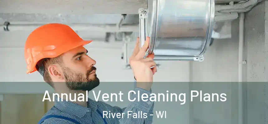  Annual Vent Cleaning Plans River Falls - WI