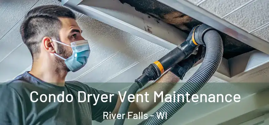  Condo Dryer Vent Maintenance River Falls - WI