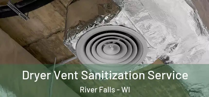  Dryer Vent Sanitization Service River Falls - WI