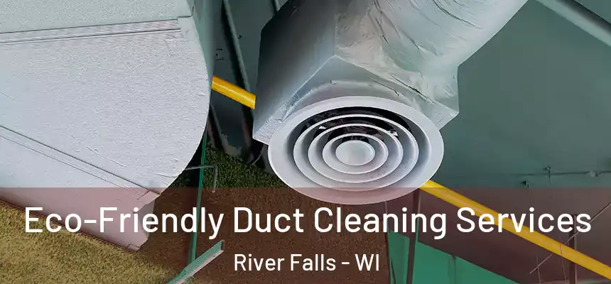  Eco-Friendly Duct Cleaning Services River Falls - WI
