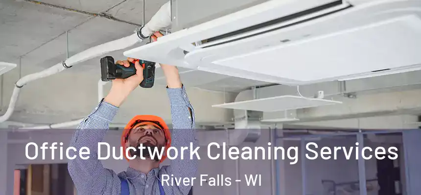  Office Ductwork Cleaning Services River Falls - WI