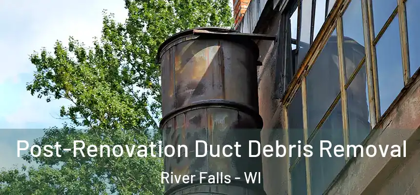  Post-Renovation Duct Debris Removal River Falls - WI
