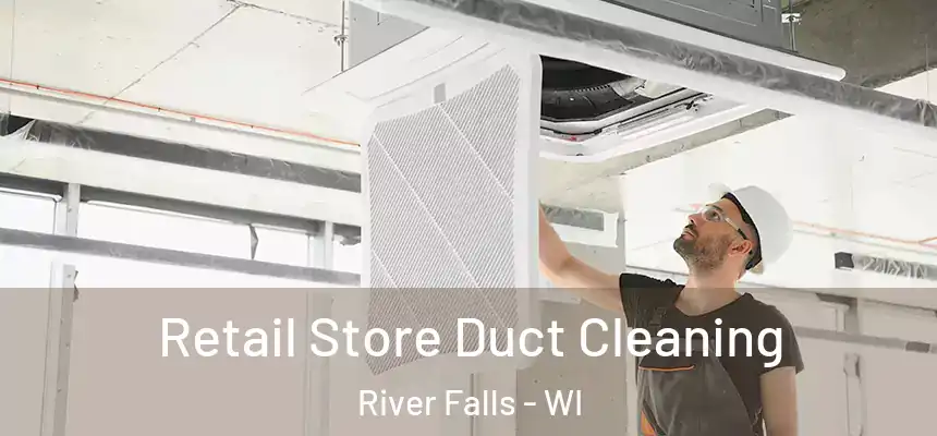  Retail Store Duct Cleaning River Falls - WI
