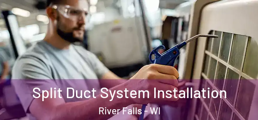  Split Duct System Installation River Falls - WI